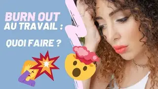 BURN OUT AU TRAVAIL QUOI FAIRE