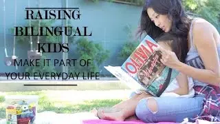 Raising Bilingual Kids: Make it Part of Your Every Day Life