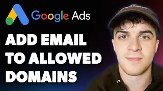 How to Add an Email to Allowed Domains - Google Ads (Full 2025 Guide)