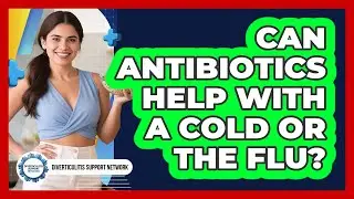 Can Antibiotics Help With A Cold Or The Flu?