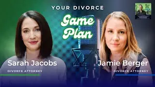 Your Divorce Game Plan with Attorneys Sarah Jacobs, Esq. and Jamie Berger, Esq.