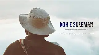 Koh e Suleman | Part 2 | Diary ii | ShahryarBaloch 