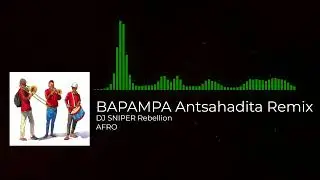 BAPAMPA Antsahadita Afroremix - DJ SNIPER Rebellion 2025