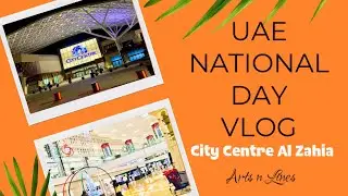 CITY CENTRE AL ZAHIA |  UAE NATIONAL DAY VLOG | #artsnlines#vlog4