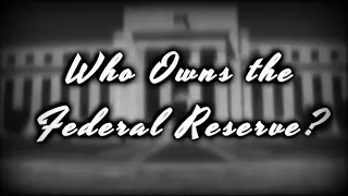 Who Owns the Federal Reserve?