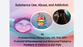 Substance Use, Abuse, and Addiction. Prof. Eman Ahmed Zaky, MD, PhD, DPP