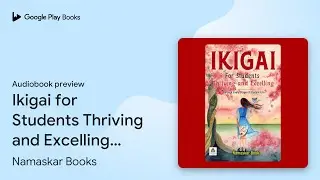 Ikigai for Students Thriving and Excelling:&hellip; by Namaskar Books &middot; Audiobook preview