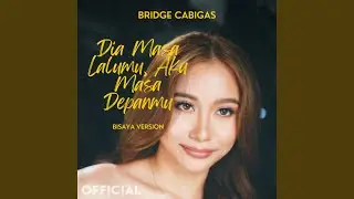 Dia Masa Lalumu, Aku Masa Depanmu (Bisaya Version)