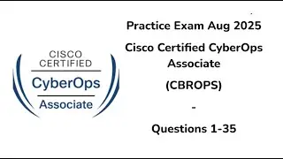 Practice Exam Aug 2025 | Q:1-35 | CBROPS | Cisco Certified CyberOps Associate | 200-201