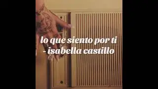 lo que siento por ti - isabella castillo (lyrics/letra)