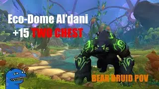 Eco-Dome Al'dani +15 TWO CHEST | Bear Druid POV | Season 3 Mythic Plus