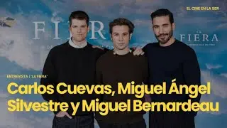 'La fiera' | Entrevista a Carlos Cuevas, Miguel &Aacute;ngel Silvestre y Miguel Bernardeau