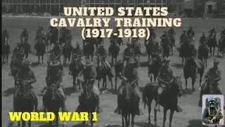 Cavalry Training in the United States, (1917 - 1918)