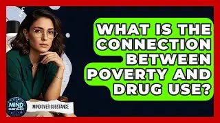 What Is The Connection Between Poverty And Drug Use? - Mind Over Substance