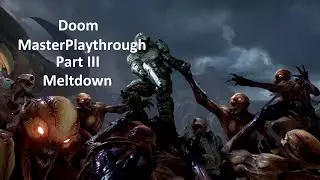 DOOM MasterPlaythrough Part III - Meltdown