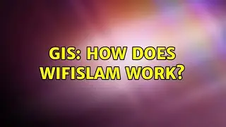 GIS: How does WiFiSLAM work? (4 Solutions!!)