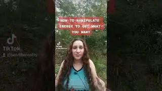 HOW TO MANIPULATE ENERGY TO GET WHAT YOU WANT