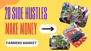 20 Side Hustle ideas to make money at a Farmers Market