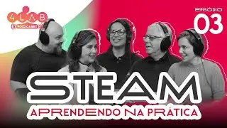4LAB | Epis&oacute;dio #3: STEAM: como funciona o aprender na pr&aacute;tica