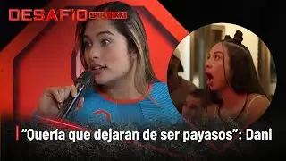 DANI REVELA si es verdad que iba a GOLPEAR a DEISY en el DESAF&Iacute;O | Desaf&iacute;o del Siglo