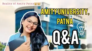 Reality of Amity University Patna 😱 | Q&A with a Real Student | Truth You Need to Know!