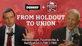 The Debrief: From Holdout to Union &ndash; Hillsborough, Fayetteville, and Ratification