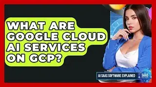 What Are Google Cloud AI Services On GCP? - AI SaaS Software Explained