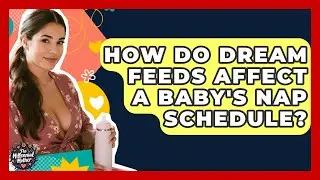 How Do Dream Feeds Affect A Baby's Nap Schedule? - The Millennial Mother