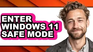 How to Enter Windows 11 Safe Mode (full Guide)