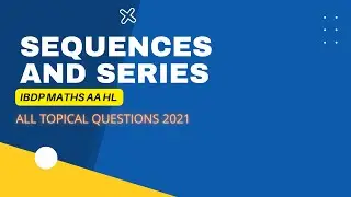 IBDP MATHS AA HL SEQUENCES AND SERIES PAST PAPER QUESTIONS