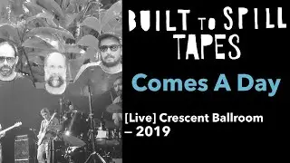 Comes A Day &mdash; Built to Spill | Live at The Crescent Ballroom 2019