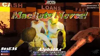 7 Days to Die - s03e35 - Machete Never! - 7daysbadger - alpha18.4