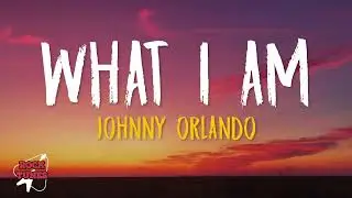 Johnny Orlando - What I Am (Lyrics)