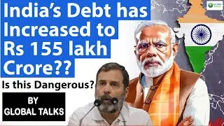 India&rsquo;s Debt has Increased to Rs 155 lakh Crore? Is it dangerous for India? Explained GLOBAL TALKS