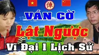 Ván cờ Lật Ngược VĨ Đại Nhất của Ngô Lan Hương đấu Lão Kỳ Vương khét tiếng TQ | Cờ tướng Việt