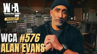 WORKING CLASS AUDIO #576 with ALAN EVANS