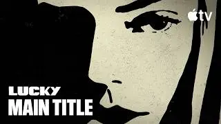 Lucky — Opening Title Sequence | Apple TV