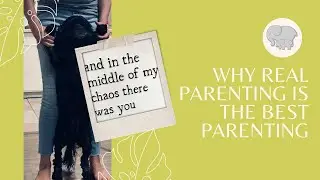Why REAL Parenting the BEST Parenting...