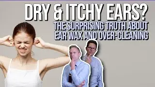 Dry & Itchy Ears? The Surprising Truth About Ear Wax and Over-Cleaning
