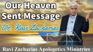 Our Heaven Sent Message || Ravi Zacharias