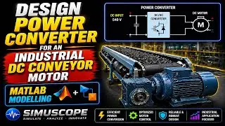 Design power converter for an industrial DC conveyor Motor