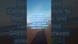 Get Outside Connect with Nature to Rest Your Brain and Calm Your Mind GREEN TIME between screen time