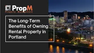 The Long-Term Benefits of Owning a Rental Property in Portland