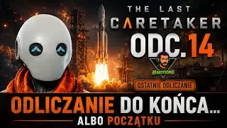 The Last Caretaker – Odliczanie do Końca… albo Początku (Odc. 14)