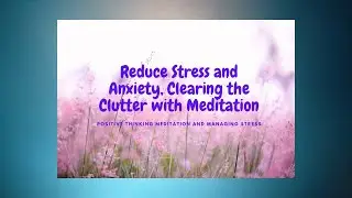 Reduce Stress and Anxiety, Clearing the Clutter with Meditation