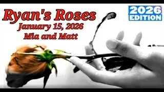 Ryan's Roses January 15, 2026 Mia and Matt 