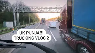 UK PUNJABI TRUCKING VLOG 2