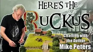 Chatting with MIKE PETERS  Author of ''HERE'S THE RUCKUS'' Medieval Skirmish ruleset
