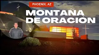 Recorrido por la Monta&ntilde;a de Oraci&oacute;n &ndash; Dream City Church, Phoenix, Arizona