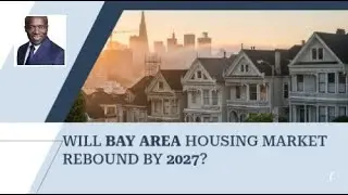 Will Bay Area Housing Market Rebound by 2027?